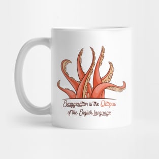 Exaggeration is the Octopus of the English language Mug